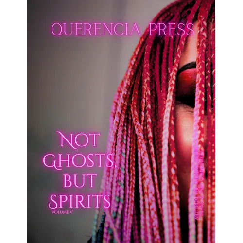 Not Ghosts, But Spirits V: art from the women's & LGBTQIAP+ communities - Paperback