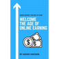Welcome the Age of Online Earning: Make Money Online in 2020 - Easy and reliable to Earn Extra Passive Income - Paperback