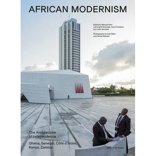 African Modernism: The Architecture of Independence. Ghana, Senegal, Côte d'Ivoire, Kenya, Zambia - Paperback