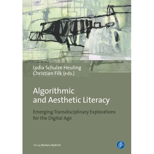 Algorithmic and Aesthetic Literacy: Emerging Transdisciplinary Explorations for the Digital Age - Paperback