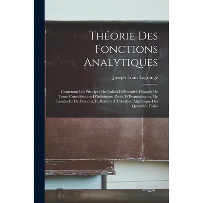 Théorie Des Fonctions Analytiques: Contenant Les Principes Du Calcul Différentiel, Dégagés De Toute Considération D'Infiniment Petits, D'Évanouissants - Paperback