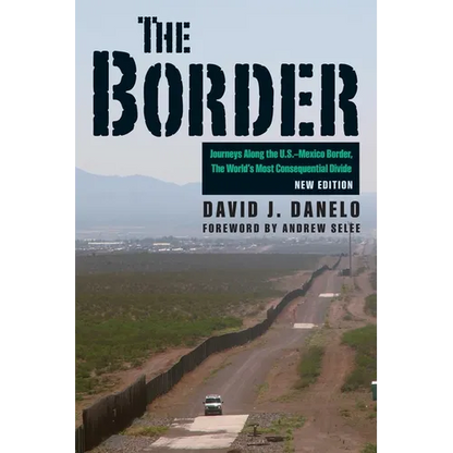 The Border: Journeys Along the U.S.-Mexico Border, the World's Most Consequential Divide - Paperback