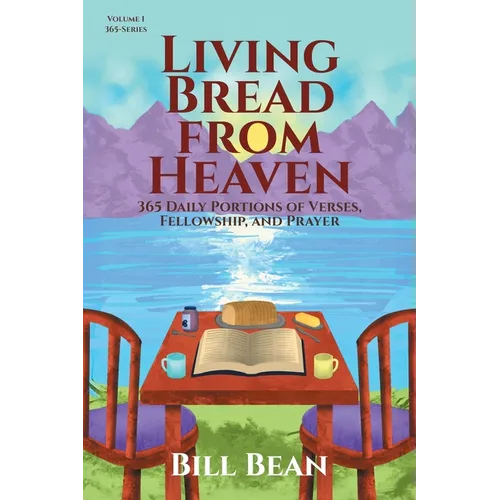 Living Bread from Heaven: 365 Daily Portions of Verses, Fellowship, and Prayer - Paperback