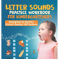 Letter Sounds Practice Workbook for Kindergarteners - Reading Book for Beginners Children's Reading & Writing Books - Hardcover