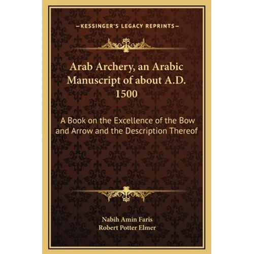 Arab Archery, an Arabic Manuscript of about A.D. 1500: A Book on the Excellence of the Bow and Arrow and the Description Thereof - Hardcover