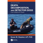 Death, Decomposition, and Detector Dogs: From Science to Scene - Paperback