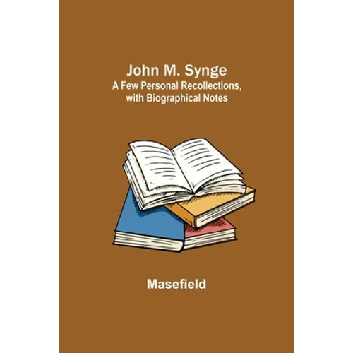 John M. Synge: a Few Personal Recollections, with Biographical Notes - Paperback