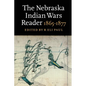 The Nebraska Indian Wars Reader: 1865-1877 - Paperback