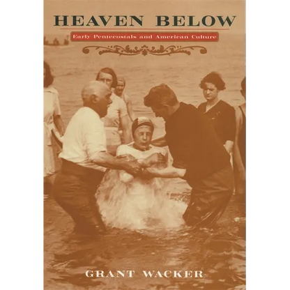 Heaven Below: Early Pentecostals and American Culture - Paperback