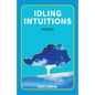 Idling Intuitions: Poems - Paperback