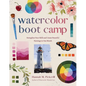 Watercolor Boot Camp: Strengthen Your Skills and Create Beautiful Paintings in One Month - Paperback