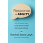 Response - ABILITY: How the Need to Unlock a Child's Ability to Respond Shapes the Way We Love, Care, Support, and Uplift. - Paperback