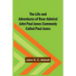 The Life and Adventures of Rear-Admiral John Paul Jones Commonly Called Paul Jones - Paperback