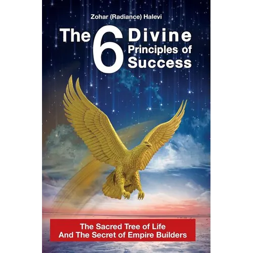 The 6 Divine Principles of Success: The Sacred Tree Of Life And The Secret Of Empire Builders - Paperback