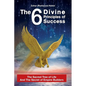 The 6 Divine Principles of Success: The Sacred Tree Of Life And The Secret Of Empire Builders - Paperback