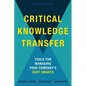 Critical Knowledge Transfer: Tools for Managing Your Company's Deep Smarts - Hardcover