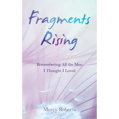Fragments Rising: Remembering All the Men I Thought I Loved - Hardcover