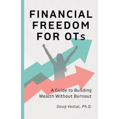 Financial Freedom for OTs: A Guide to Building Wealth Without Burnout - Paperback