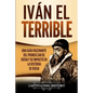 Iván el Terrible: Una guía fascinante del primer zar de Rusia y su impacto en la historia de Rusia - Paperback