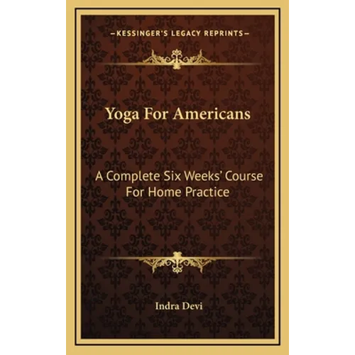 Yoga For Americans: A Complete Six Weeks' Course For Home Practice - Hardcover