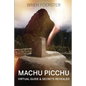 Machu Picchu: Virtual Guide And Secrets Revealed - Paperback