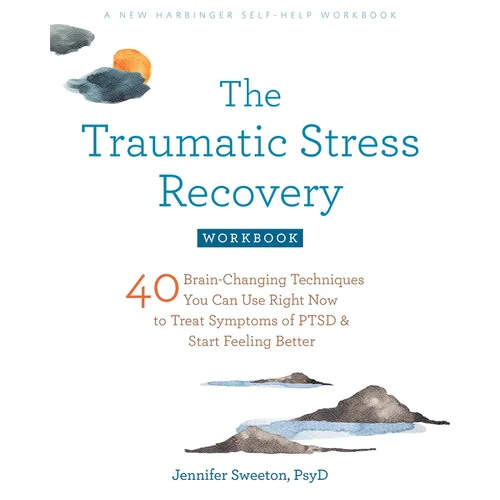 The Traumatic Stress Recovery Workbook: 40 Brain-Changing Techniques You Can Use Right Now to Treat Symptoms of Ptsd and Start Feeling Better - Paperback