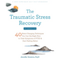 The Traumatic Stress Recovery Workbook: 40 Brain-Changing Techniques You Can Use Right Now to Treat Symptoms of Ptsd and Start Feeling Better - Paperback