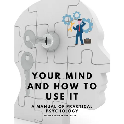 Your Mind and How to Use It - A Manual of Practical Psychology - Paperback