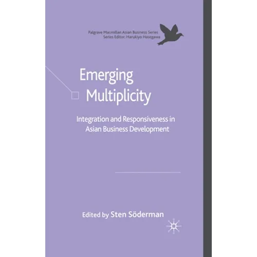 Emerging Multiplicity: Integration and Responsiveness in Asian Business Development - Paperback