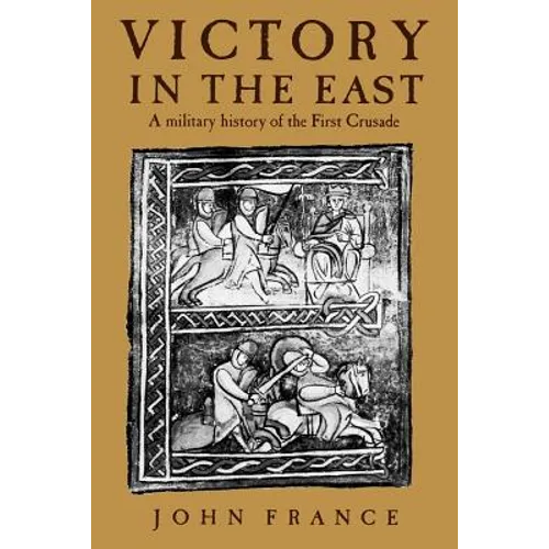 Victory in the East: A Military History of the First Crusade - Paperback