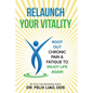 Relaunch Your Vitality: Root Out Chronic Pain & Fatigue To Enjoy Life Again - Paperback