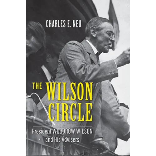 The Wilson Circle: President Woodrow Wilson and His Advisers - Hardcover