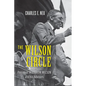 The Wilson Circle: President Woodrow Wilson and His Advisers - Hardcover