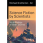 Science Fiction by Scientists: An Anthology of Short Stories - Paperback