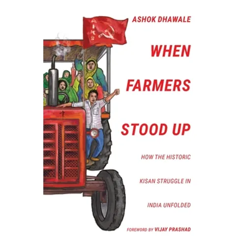 When Farmers Stood Up: How the Historic Kisan Struggle in India Unfolded - Paperback