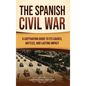 The Spanish Civil War: A Captivating Guide to Its Causes, Battles, and Lasting Impact - Hardcover