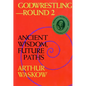 Godwrestling-- Round 2: Ancient Wisdom, Future Paths - Hardcover
