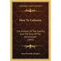 How To Colonize: The Interest Of The Country, And The Duty Of The Government (1842) - Paperback