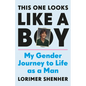This One Looks Like a Boy: My Gender Journey to Life as a Man - Hardcover