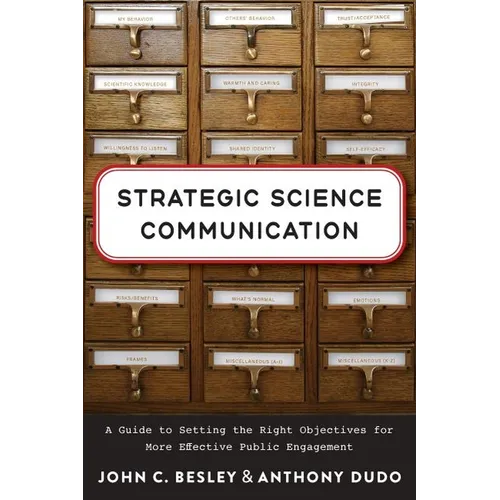 Strategic Science Communication: A Guide to Setting the Right Objectives for More Effective Public Engagement - Paperback
