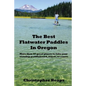 The Best Flatwater Paddles in Oregon: More Than 50 Great Places to Take Your Standup Paddleboard, Kayak, or Canoe - Paperback