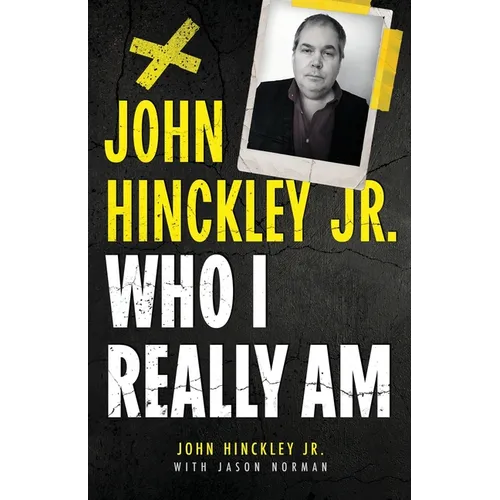 John Hinckley Jr.: Who I Really Am - Paperback