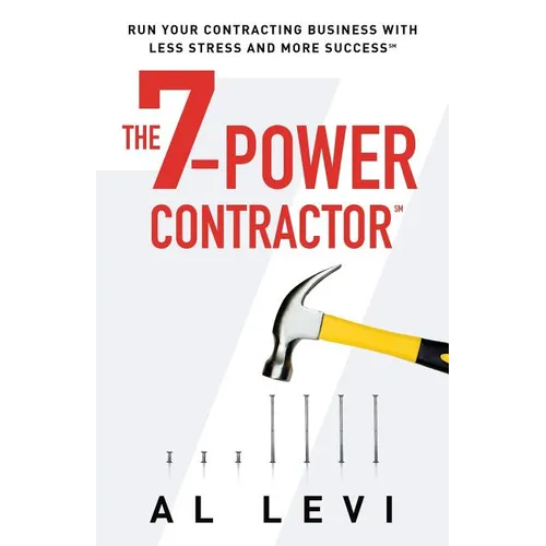 The 7-Power Contractor: Run Your Contracting Business With Less Stress and More Success - Paperback