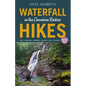 Waterfall Hikes in the Canadian Rockies - Volume 1: Banff--Kananaskis--Crowsnest--Waterton--Yoho--BC Rockies - Paperback