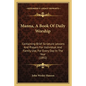 Manna, A Book Of Daily Worship: Containing Brief Scripture Lessons And Prayers For Individual And Family Use, For Every Day In The Year (1892) - Paperback