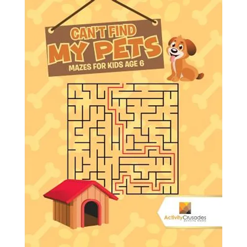 Can't Find My Pets: Mazes for Kids Age 6 - Paperback
