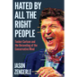 Hated by All the Right People: Tucker Carlson and the Unraveling of the Conservative Mind - Hardcover