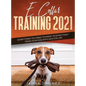 E Collar Training 2021: Everything You Need to Know to Effectively Train Your Dog with an E Collar: Everything You Need to Know to Effectively - Hardcover