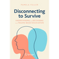 Disconnecting to Survive: Understanding and Recovering from Trauma-Based Dissociation - Hardcover