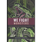 We Fight Monsters: Wisdom and inspiration that speak to the warrior's soul - Paperback